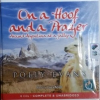 On a Hoof and a Prayer - Around Argentina at a Gallop written by Polly Evans performed by Lucy Scott on CD (Unabridged)